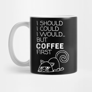 I Should... But Coffee First. Cute Cat Coffee Lover White Mug